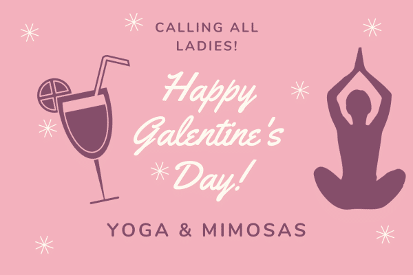 Pink flyer with text: Happy Galentines Day Yoga Mimosas, with drink and woman in yoga pose illustrations.
